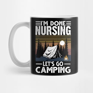 I'M Done Nursing Let'S Go Camping Mug